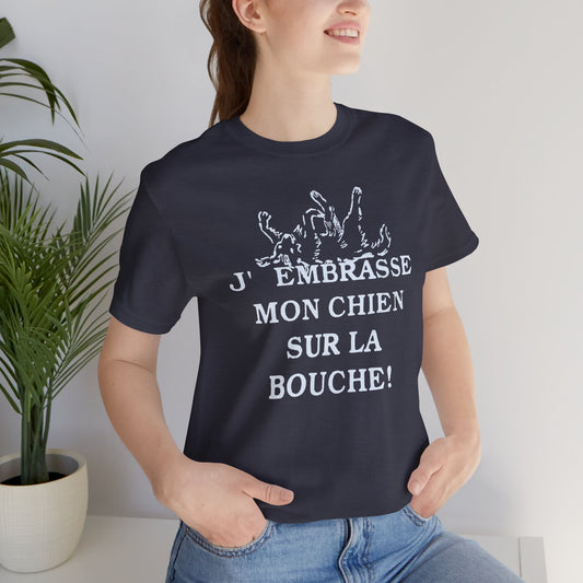J'embrasse mon chien sur la bouche T-Shirt | French Dog Lover Tee