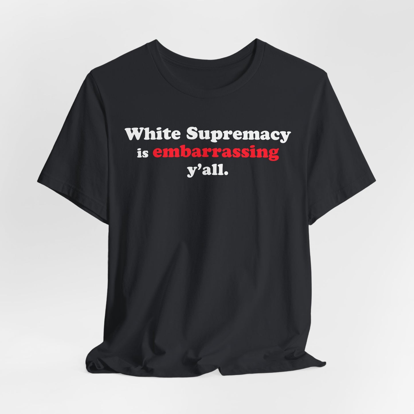 Commas Matter — White Supremacy is embarrassing y’all — Statement Tee