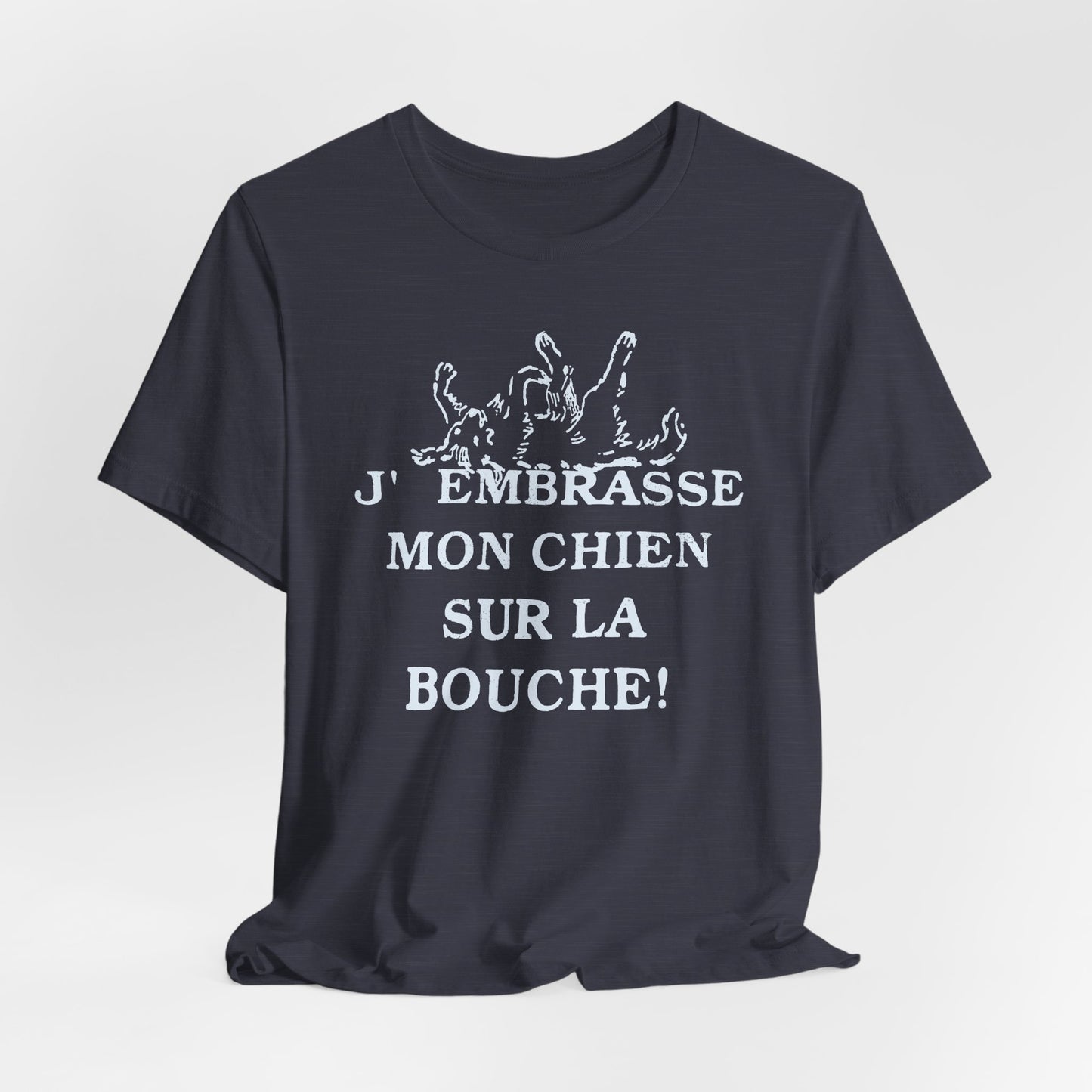 J'embrasse mon chien sur la bouche T-Shirt | French Dog Lover Tee