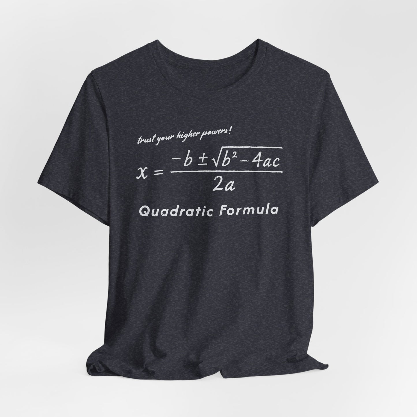 Quadratic Formula Tee Higher Powers | Math Nerd Equation T-Shirt