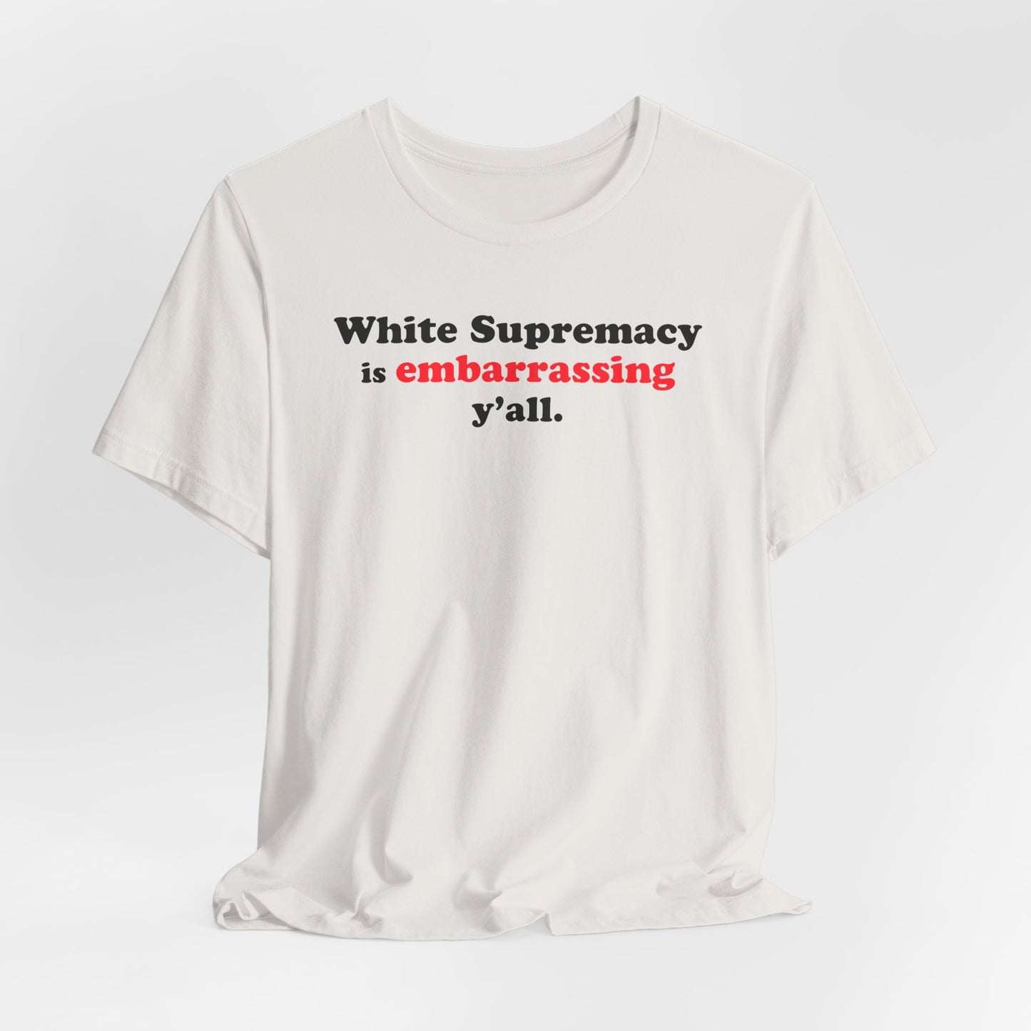 Commas Matter — White Supremacy is embarrassing y’all — Statement Tee