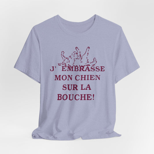 J'embrasse mon chien sur la bouche T-Shirt | French Dog Lover Tee