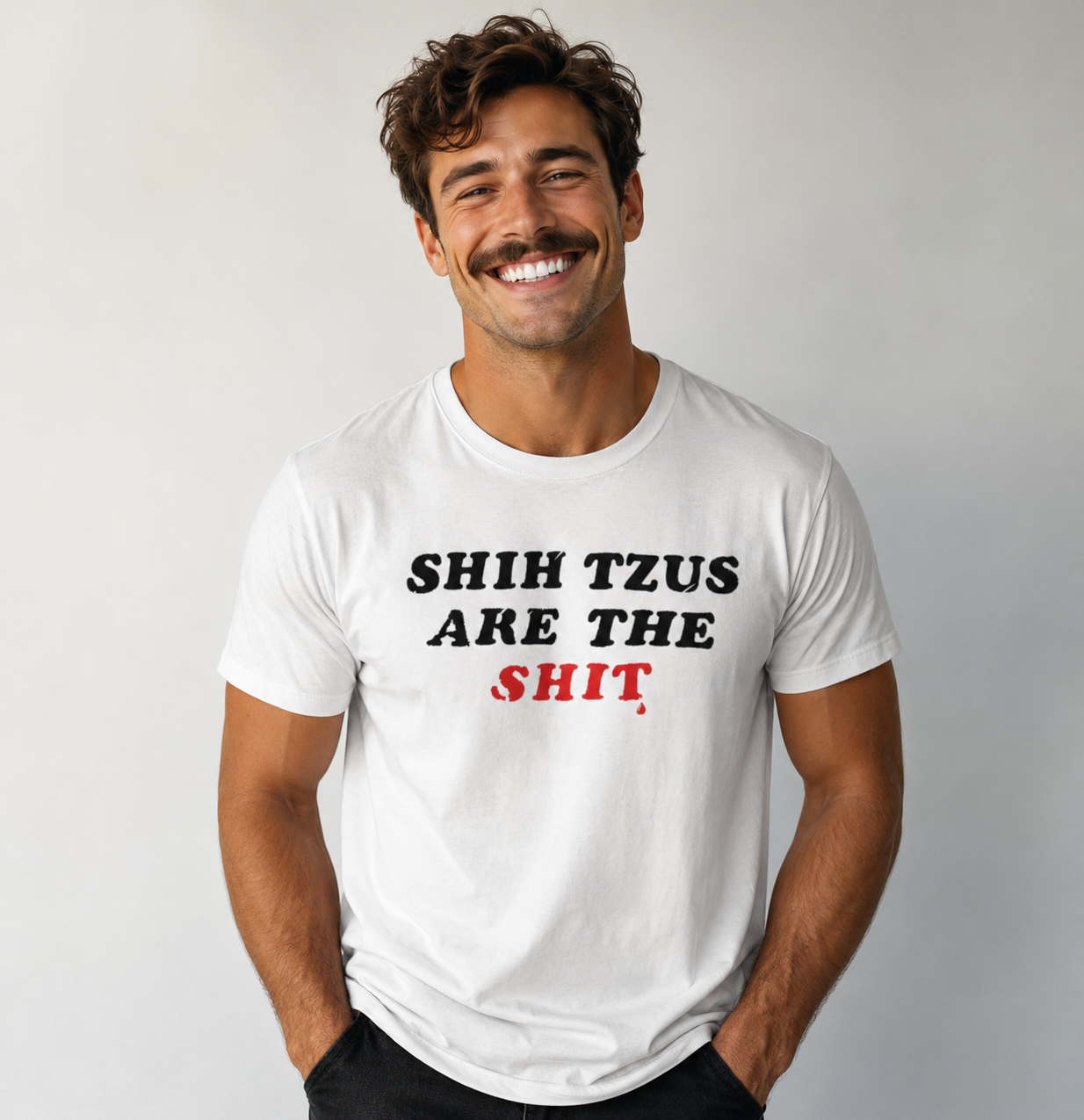 Shih Tzus Are The Shit T-Shirt | Dog Dad Couture