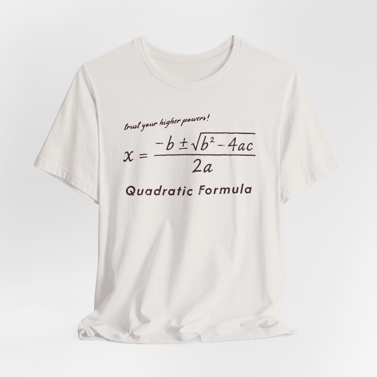 Quadratic Formula Tee Higher Powers | Math Nerd Equation T-Shirt