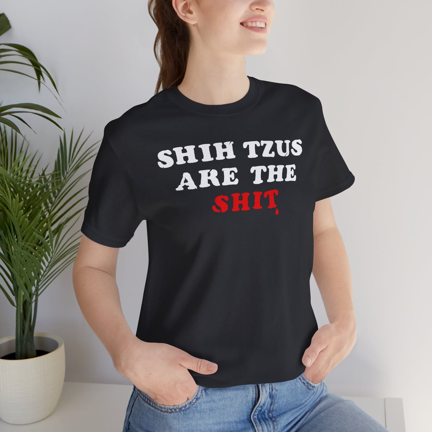 Shih Tzus Are The Shit T-Shirt | Dog Dad Couture