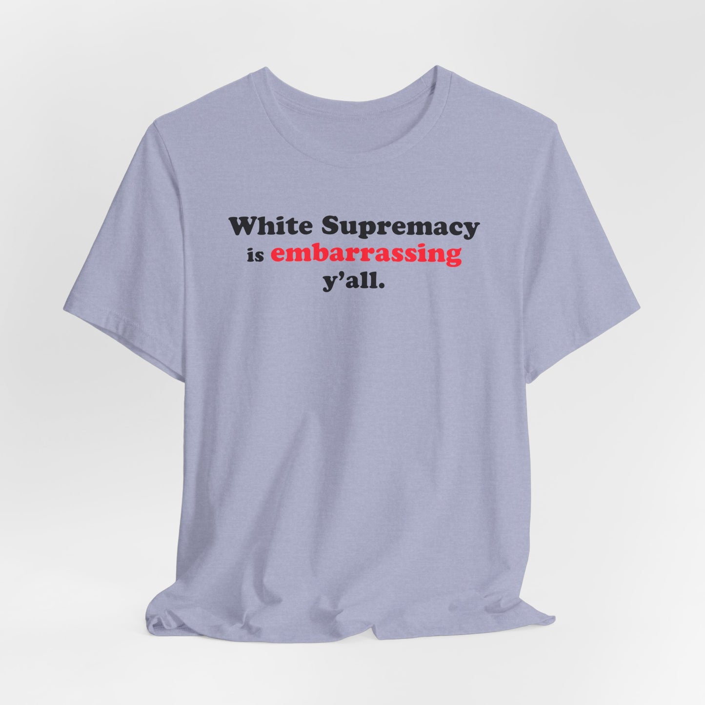 Commas Matter — White Supremacy is embarrassing y’all — Statement Tee
