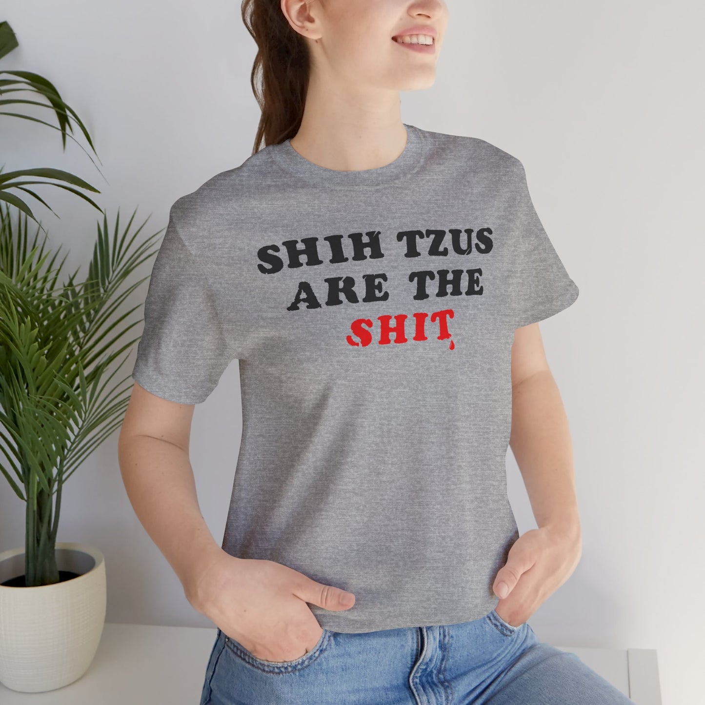 Shih Tzus Are The Shit T-Shirt | Dog Dad Couture