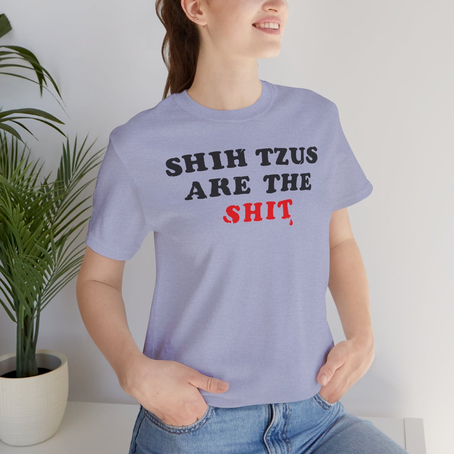 Shih Tzus Are The Shit T-Shirt | Dog Dad Couture