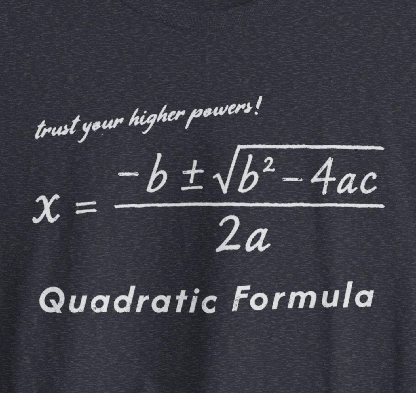 Quadratic Formula Tee Higher Powers | Math Nerd Equation T-Shirt
